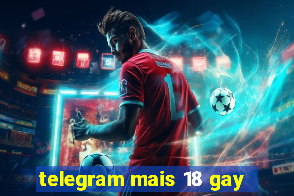 telegram mais 18 gay